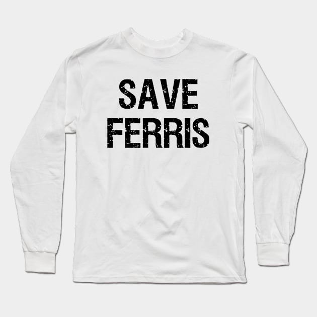 Save Ferris - 80s Long Sleeve T-Shirt by BateerMonster